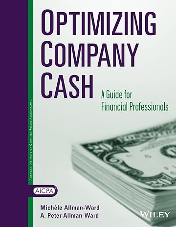 optimizing company cash a guide for financial professionals 1st edition michele allman-ward ,a. peter