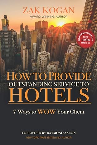 how to provide outstanding service to hotels 7 ways to wow your clients 1st edition zak kogan ,raymond aaron