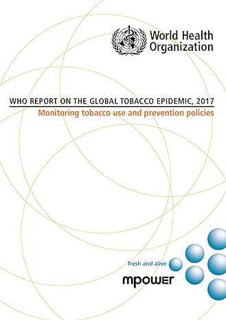 who report on the global tobacco epidemic 2017 monitoring tobacco use and prevention policies 1st edition