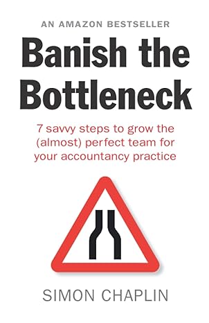 banish the bottleneck 7 savvy steps to grow the  perfect team for your accountancy practice  simon chaplin