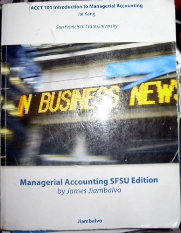 acct 101 introduction to managerial accounting sfsu edition james jiambalvo 0470953888, 978-0470953884