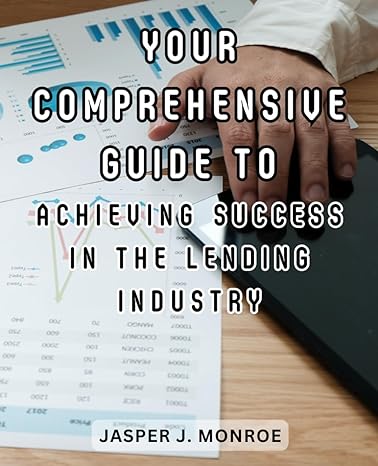 your comprehensive guide to achieving success in the lending industry navigate the path to financial success