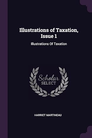 illustrations of taxation issue 1 illustrations of taxation 1st edition harriet martineau 1377553086,