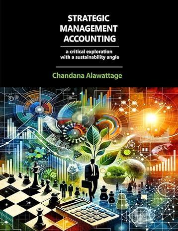 strategic management accounting a critical exploration with a sustainability angle 1st edition chandana