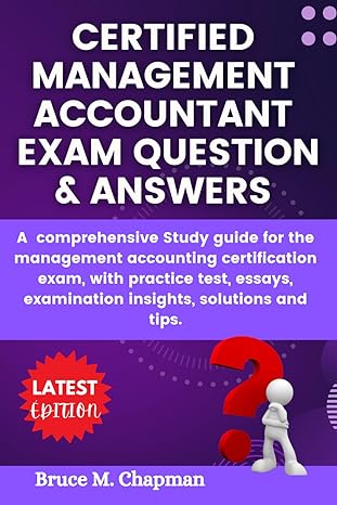 certified management accountant exam question and answers a comprehensive study guide for the management