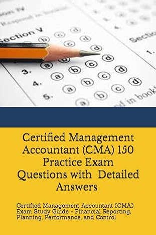 cma practice exam master the skills with 150 questions and detailed answers certified management accountant