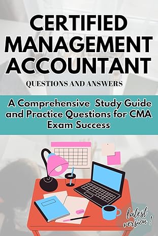 certified management accountant question and answers a comprehensive study guide and practice questions for