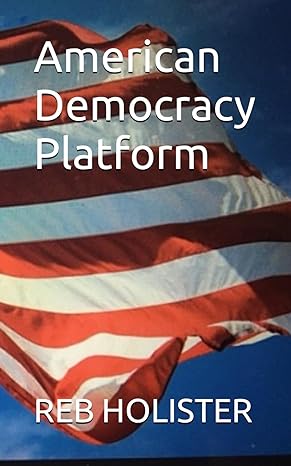 american democracy platform 1st edition reb holister b0c7jcwhp6, 979-8398036985