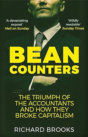 bean counters the triumph of the accountants and how they broke capitalism main edition richard brooks