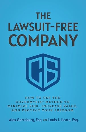 the lawsuit free company how to use the covermysix method to minimize risk increase value and protect your