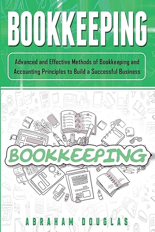 bookkeeping advanced and effective methods of bookkeeping and accounting principles to build a successful