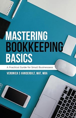 mastering bookkeeping basics a practical guide for small businesses 1st edition veronica s vanderbilt, mat,