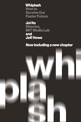 whiplash how to survive our faster future 1st edition joi ito, jeff howe 1455544574, 978-1455544578