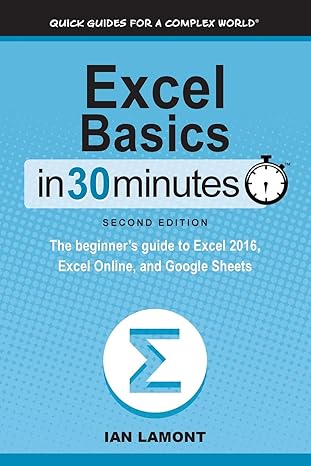 excel basics in 30 minutes  the quick guide to microsoft excel and google sheets revised edition ian lamont