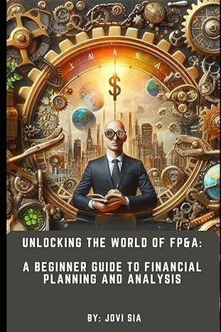 unlocking the world of fpanda a beginner guide to financial planning and analysis 1st edition jovi sia