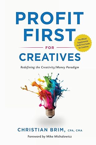 profit first for creatives redefining the creativity/money paradigm 1st edition christian brim ,michael