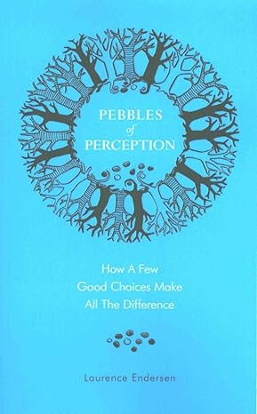 pebbles of perception how a few good choices make all the difference  laurence endersen 1502458578,