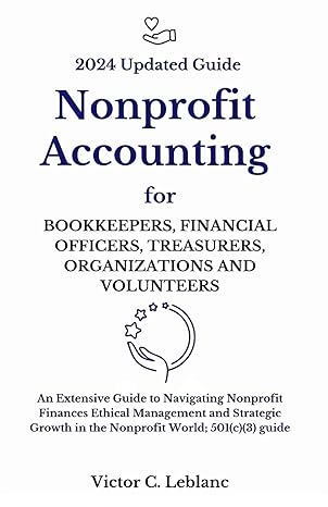 nonprofit accounting for bookkeepers financial officers treasurers organizations and volunteers an extensive