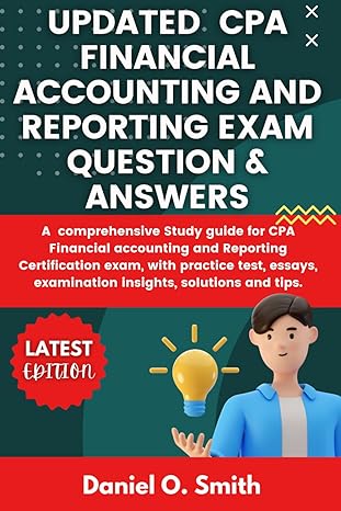updated cpa financial accounting and reporting exam question and answers a comprehensive study guide for cpa