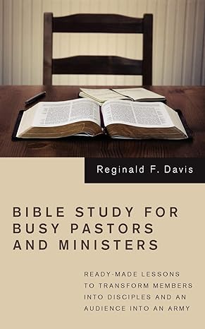 bible study for busy pastors and ministers ready made lessons to transform members into disciples and an