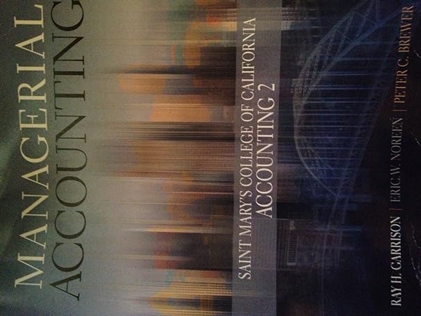 managerial accounting saint marys college of california accounting 2 1st edition ray garrison 007757043x,