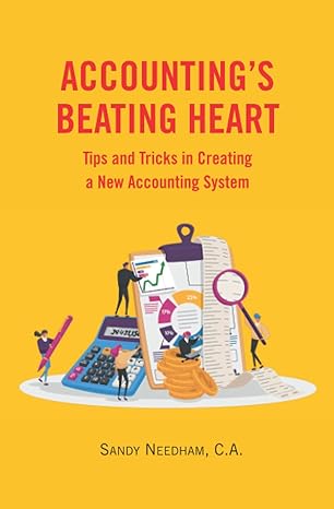 accountings beating heart tips and tricks in creating a new accounting system 1st edition sandy needham c a