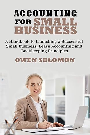 accounting for small business a handbook to launching a successful small business learn accounting and