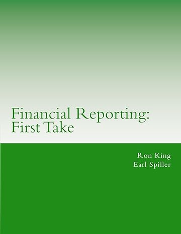 financial reporting first take 1st edition ron king ,earl spiller 154478533x, 978-1544785332