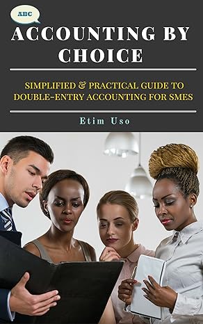 accounting by choice a simplified and practical guide to double entry accounting for smes 1st edition etim