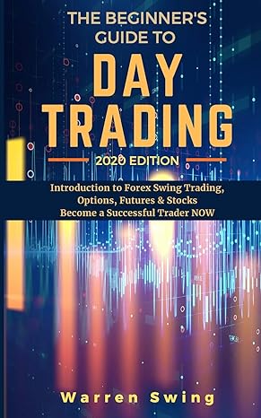 the beginners guide to day trading 2020 introduction to forex swing trading options futures and stocks become