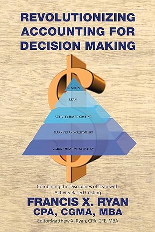 revolutionizing accounting for decision making combining the disciplines of lean with activity based costing