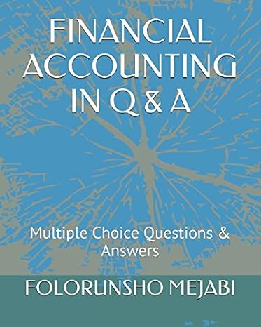 financial accounting in q and a multiple choice questions and answers 1st edition folorunsho mejabi