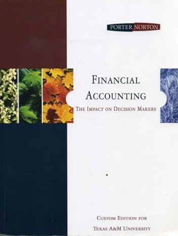 financial accounting the impact on decision makers   for texas aandm university a edition curtis l norton by