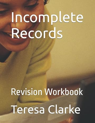 incomplete records revision workbook 1st edition teresa clarke b08y49hfpd, 979-8716906051