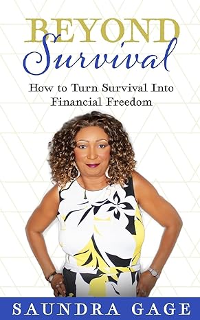 beyond survival how to turn survival into financial freedom 1st edition saundra gage 198342367x,