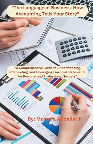 the language of business how accounting tells your story a comprehensive guide to understanding interpreting