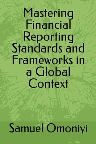 mastering financial reporting standards and frameworks in a global context 1st edition samuel o omoniyi