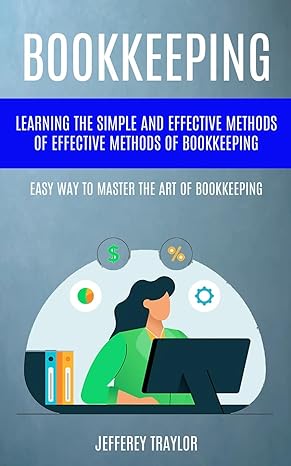 bookkeeping learning the simple and effective methods of effective methods of bookkeeping 1st edition