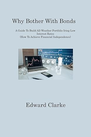 why bother with bonds a guide to build all weather portfolio iring low interest rates 1st edition edward