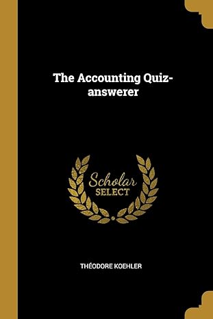 the accounting quiz answerer 1st edition theodore koehler 1011913496, 978-1011913497