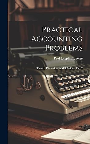 practical accounting problems theory discussion and solutions part 2 1st edition paul joseph esquerre