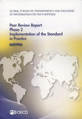 Global Forum On Transparency And Exchange Of Information For Tax Purposes Peer Reviews Austria 2013 Phase 2 Implementation Of The Standard In Practice