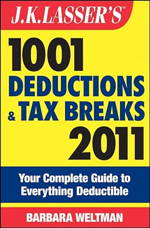 j k lassers 1001 deductions and tax breaks 2011 your complete guide to everything deductible 8th edition