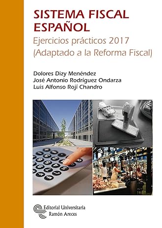 sistema fiscal espanol ejercicios practicos 2017 4th edition dolores dizy menendez ,jose antonio rodriguez