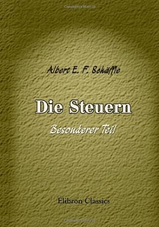 die steuern besonderer teil 1st edition albert eberhard friedrich schaffle 0543969916, 978-0543969910