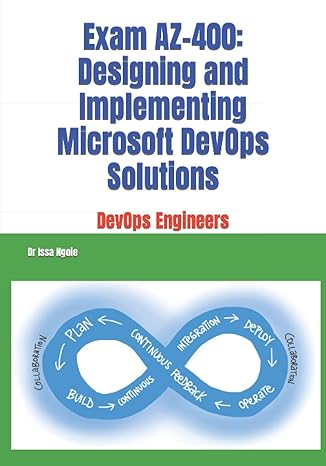 exam az 400 designing and implementing microsoft devops solutions 1st edition dr issa ngoie 979-8353617754