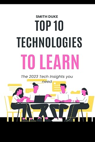 top 10 technologies to learn the 2023 tech insights you need 1st edition smith duke 979-8367814446