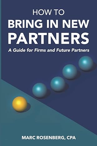 how to bring in new partners a guide for firms and future partners 1st edition marc rosenberg cpa b08m8ds16c,