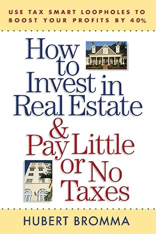 how to invest in real estate and pay little or no taxes use tax smart loopholes to boost your profits by 40