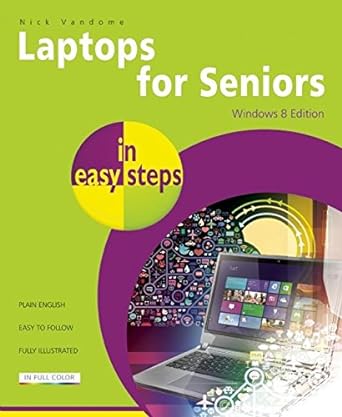 laptops for seniors in easy steps windows 8 edition 8th edition nick vandome 1840785799, 978-1840785791